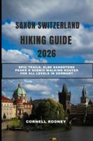 SAXON SWITZERLAND HIKING GUIDE 2026: Epic Trails, Elbe Sandstone Peaks & Scenic Walking Routes for All Levels in Germany (Pathfinder Travel And Adventure Guides) B0G3X8668X Book Cover