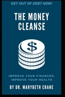 The Money Cleanse: Improve Your Finances, Improve Your Health 1708653767 Book Cover