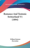 Romance And Teutonic Switzerland V1 1166995194 Book Cover