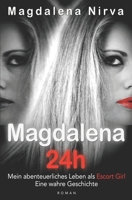 Magdalena 24h: Mein abenteuerliches Leben als Escort Girl. Eine wahre Geschichte. 1521865701 Book Cover