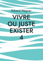 Vivre ou juste exister 4: Suis satisfait ? (Leben t. 102) 3755797216 Book Cover