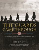 The Guards Came Through: An Illustrated History of the Guards in the Great War 1908990570 Book Cover
