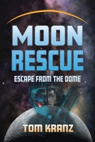 Moon Rescue: Escape from the Dome B09ZFHM3VQ Book Cover