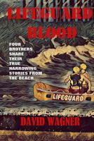 Lifeguard Blood: Four Brothers Share Their True Harrowing Stories From the Beach 1546438874 Book Cover