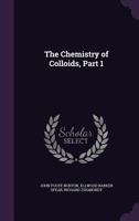 The Chemistry of Colloids, Part 1 1357397690 Book Cover