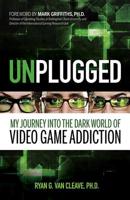 Unplugged: My Journey into the Dark World of Video Game Addiction 0757313620 Book Cover