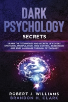 Dark Psychology Secrets: Learn the Techniques and Secrets of Covert Emotional Manipulation, Mind Control, Persuasion and Body Language Through Psychology B087CVXT63 Book Cover