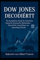 Dow Jones Decodéiert: De komplette Guide fir Amerika's meescht ikonesche Aktieindex - Geschicht, Investitioun an zukünfteg Trends (Luxembourgish Edition) B0FKMNSJH6 Book Cover