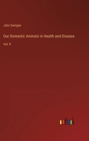 Our Domestic Animals in Health and Disease: Vol. II 3368148141 Book Cover