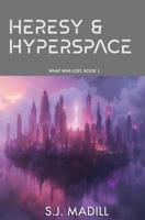 Heresy & Hyperspace B0C6W63ZM3 Book Cover
