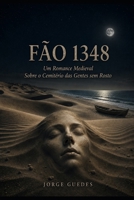 FÃO 1348: Um Romance Medieval Sobre o Cemitério das Gentes sem Rosto (Concelho de Esposende: estórias e histórias) (Portuguese Edition) B0HC4Z76P2 Book Cover