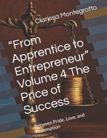 “From Apprentice to Entrepreneur” Volume 4 The Price of Success: Between Pride, Love, and Redemption B0GHRCM33M Book Cover