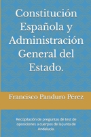 Constitución Española y Administración General del Estado.: Recopilación de preguntas de test de oposiciones a cuerpos de la Junta de Andalucía. (Test ... de la Junta de Andalucía) B08VBH5LWP Book Cover