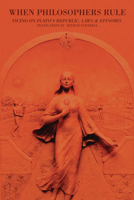 When Philosophers Rule: Ficino on Plato's Republic, Laws and Epinomis 085683257X Book Cover