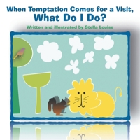 When Temptation Comes for a Visit, What Do I Do? 1664211365 Book Cover