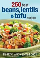 250 Best Beans, Lentils and Tofu Recipes: Healthy, Wholesome Foods