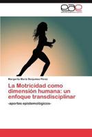 La Motricidad Como Dimension Humana: Un Enfoque Transdisciplinar 3845491205 Book Cover