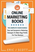 Online Marketing Books: 9 Manuscripts in 1, Easy and Inexpensive Marketing Strategies to Make Huge Profits for Your Business 1722603992 Book Cover