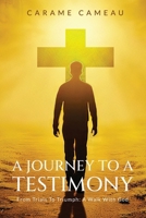A Journey to a Testimony: From Trials to Triumphs: A Walk with God 1966876408 Book Cover