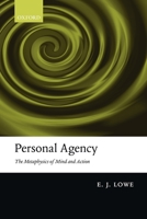 Personal Agency: The Metaphysics of Mind and Action 0199592500 Book Cover