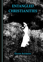 Entangled Christianities 1527579735 Book Cover