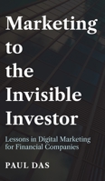 Marketing to the Invisible Investor: Lessons in Digital Marketing for Financial Companies 1800310595 Book Cover