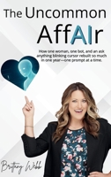The Uncommon AffAIr: How one woman, one bot, and an ask anything blinking cursor rebuilt so much in one year- one prompt at a time. B0FH7CB5GM Book Cover