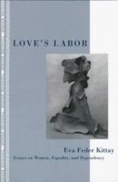 Love's Labor: Essays on Women, Equality and Dependency (Thinking Gender) 1138089923 Book Cover