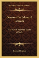Oeuvres De Edouard Grenier: Francine, Poemes Epars (1902) 1168134005 Book Cover