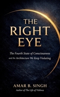 The Right Eye: The Fourth State of Consciousness and the Architecture We Keep Violating B0GK2VC5NY Book Cover