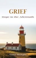 Grief: Hope in the Aftermath 1647192285 Book Cover