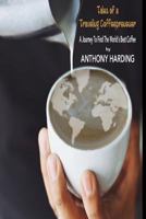 Tales of a Traveling Coffeeprenuer: A Journey to Find the World’s Best Coffee 1717827381 Book Cover