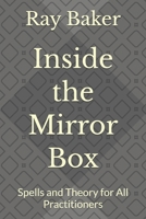 Inside the Mirror Box: Spells and Theory for All Practitioners 1514882353 Book Cover