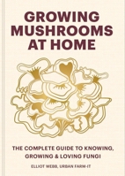Growing Mushrooms at Home: The Complete Guide 1804191957 Book Cover