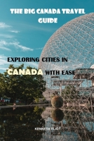 The Big Canada Travel Guide: exploring cities in Canada with ease B0BW2G3Z1X Book Cover