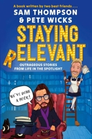 Staying Relevant: The Book - the uproarious Sunday Times bestseller and a perfect gift for fans of Pete and Sam 1408735040 Book Cover