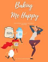 Baking Me Happy: Delicious Allergy Friendly Recipes 0578366657 Book Cover