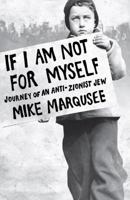 If I Am Not For Myself: The Journey of an Anti-Zionist Jew 1844674355 Book Cover