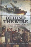 Behind the Wire: Allied Prisoners of War in Hitler's Germany 1781590443 Book Cover