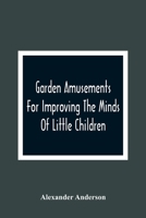 Garden Amusements for Improving the Minds of Little Children 9354365671 Book Cover