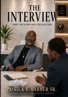 The Interview: When Truth Becomes the Question B0HFBJJ1FY Book Cover