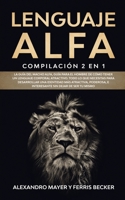 Lenguaje Alfa: Compilación 2 en 1 - La Guía del Macho Alfa, Guía para el Hombre de Cómo Tener un Lenguaje Corporal Atractivo. Todo lo que necesitas ... sin dejar de ser tu mismo. null Book Cover