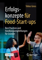 Erfolgskonzepte für Food-Start-ups: Best Practices und Handlungsempfehlungen für Gründer 3658380454 Book Cover