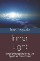 Inner Light: Swedenborg Explores the Spiritual Dimension 1692146343 Book Cover