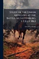 Study of the Union Artillery at the Battle of Gettysburg, 1-3 July 1863 1025115945 Book Cover