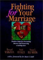 Fighting for Your Marriage: Positive Steps for Preventing Divorce and Preserving a Lasting Love, New and Revised