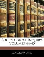 Sociological Inquiry, Volumes 44-45 1145033008 Book Cover