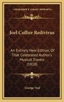 Joel Collier Redivivus: An Entirely New Edition, Of That Celebrated Author's Musical Travels 110424294X Book Cover