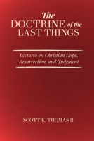 The Doctrine of the Last Things: Lectures on Christian Hope, Resurrection, and Judgment B0GP1WCRZB Book Cover