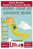 Jason Rode an Infinite Slide - Early Reader - Children's Picture Books 1982035897 Book Cover